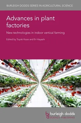 Avansuri în fabricile de plante: Tehnologii noi în agricultura verticală de interior - Advances in Plant Factories: New Technologies in Indoor Vertical Farming