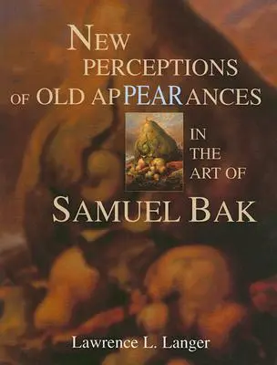 Noi percepții ale vechilor aparențe în arta lui Samuel Bak - New Perceptions of Old Appearances in the Art of Samuel Bak