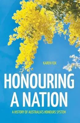 Onorarea unei națiuni: O istorie a sistemului de onoruri din Australia - Honouring a Nation: A History of Australia's Honours System