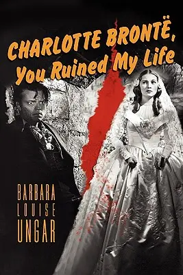 Charlotte Bronte, Mi-ai distrus viața - Charlotte Bronte, You Ruined My Life
