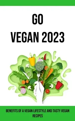 Go Vegan 2023: Beneficiile unui stil de viață vegan și rețete vegane gustoase - Go Vegan 2023: Benefits of a Vegan Lifestyle and Tasty Vegan Recipes