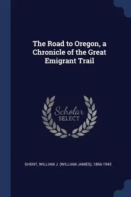 Drumul spre Oregon, o cronică a Marelui Drum al Emigranților - The Road to Oregon, a Chronicle of the Great Emigrant Trail
