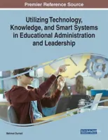 Utilizarea tehnologiei, a cunoștințelor și a sistemelor inteligente în administrarea și conducerea educației - Utilizing Technology, Knowledge, and Smart Systems in Educational Administration and Leadership