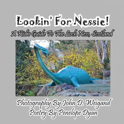 În căutarea lui Nessie! un ghid pentru copii în Loch Ness, Scoția - Lookin' for Nessie! a Kid's Guide to the Loch Ness, Scotland