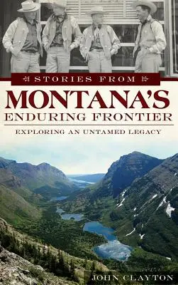 Povești de la granița de durată a statului Montana: Explorarea unei moșteniri neîmblânzite - Stories from Montana's Enduring Frontier: Exploring an Untamed Legacy