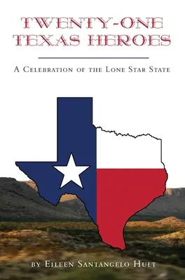 Douăzeci și unu de eroi texani: O celebrare a statului Lone Star - Twenty-One Texas Heroes: A Celebration of the Lone Star State