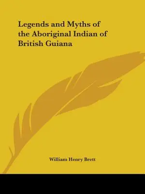 Legende și mituri ale indienilor aborigeni din Guiana Britanică - Legends and Myths of the Aboriginal Indian of British Guiana