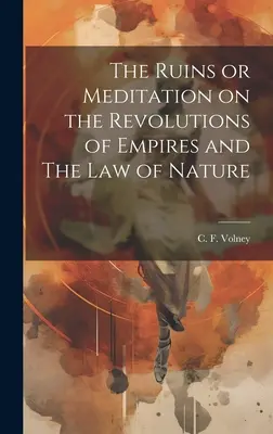 Ruinele sau meditații asupra revoluțiilor imperiilor și Legea Naturii (The Ruins or Meditation on the Revolutions of Empires and The Law of Nature) - The Ruins or Meditation on the Revolutions of Empires and The Law of Nature