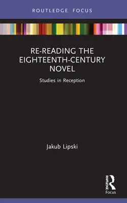 Re-Reading the Eighteenth-Century Novel: Studii în receptare - Re-Reading the Eighteenth-Century Novel: Studies in Reception