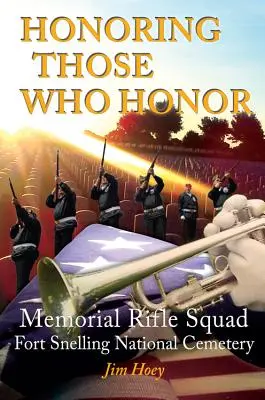 Onorarea celor care onorează: Echipa de pușca memorială, Cimitirul Național Fort Snelling - Honoring Those Who Honor: Memorial Rifle Squad, Fort Snelling National Cemetery