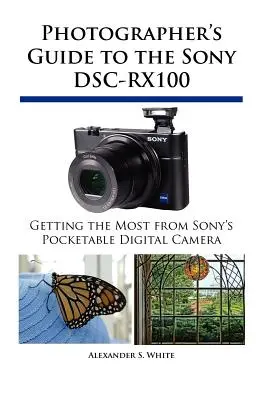 Ghidul fotografului pentru Sony DSC-RX100 - Photographer's Guide to the Sony DSC-RX100
