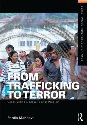 De la trafic la teroare: Construirea unei probleme sociale globale - From Trafficking to Terror: Constructing a Global Social Problem