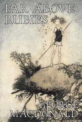 Departe deasupra rubinelor de George Macdonald, Ficțiune, Clasici, Acțiune și aventură - Far Above Rubies by George Macdonald, Fiction, Classics, Action & Adventure