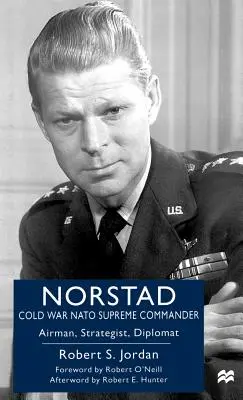 Norstad: Comandantul Suprem al NATO în Războiul Rece: Aviator, strateg, diplomat - Norstad: Cold-War NATO Supreme Commander: Airman, Strategist, Diplomat