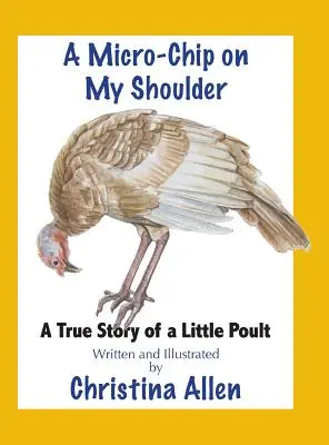 O microcip pe umărul meu: Povestea adevărată a unui pui de pasăre - A Micro-Chip On My Shoulder: A True Story of a Little Poult