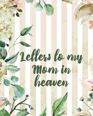 Scrisori către mama mea în cer: Wonderful Mom Heart Feels Treasure Keepsake Memories Grief Journal Our Story Dear Mom For Daughters For Sons - Letters To My Mom In Heaven: Wonderful Mom Heart Feels Treasure Keepsake Memories Grief Journal Our Story Dear Mom For Daughters For Sons
