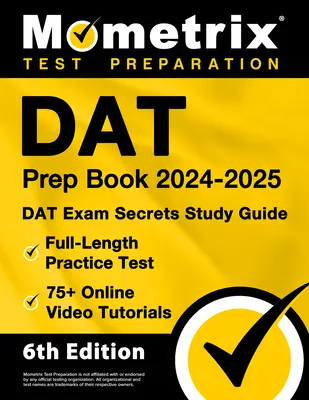 DAT Prep Book 2024-2025 - Ghid de studiu DAT Exam Secrets, teste practice complete, 75+ tutoriale video online: [Ediția a 6-a] - DAT Prep Book 2024-2025 - DAT Exam Secrets Study Guide, Full-Length Practice Test, 75+ Online Video Tutorials: [6th Edition]