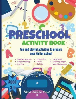 Carte de activități preșcolare: Big Fun Preschool Activity Book to Prepare Your Child for School Învață literele, numerele, culorile, formele, matematica timpurie, W - Preschool activity book: Big Fun Preschool Activity Book to Prepare Your Child for School Learn Letters, Numbers, Colors, Shapes, Early Math, W