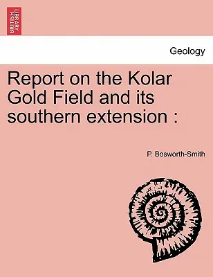 Raport privind câmpul aurifer Kolar și extinderea sa sudică - Report on the Kolar Gold Field and its southern extension