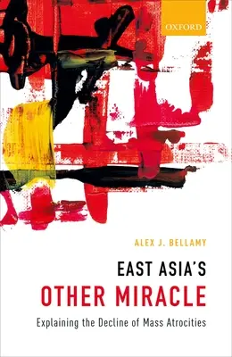 Celălalt miracol al Asiei de Est: Explicarea declinului atrocităților în masă - East Asia's Other Miracle: Explaining the Decline of Mass Atrocities