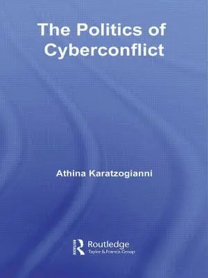 Politica cyberconflictului: Politica cyberconflictului: The Politics of Cyberconflict - The Politics of Cyberconflict: The Politics of Cyberconflict