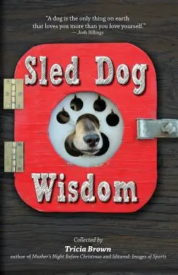 Sled Dog Wisdom: Poveștile pline de umor și căldură sufletească ale musherilor din Alaska, Rev. 2nd Ed - Sled Dog Wisdom: Humorous and Heartwarming Tales of Alaska's Mushers, Rev. 2nd Ed