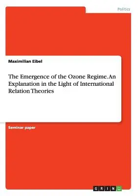 Apariția regimului ozonului. O explicație în lumina teoriilor relațiilor internaționale - The Emergence of the Ozone Regime. An Explanation in the Light of International Relation Theories