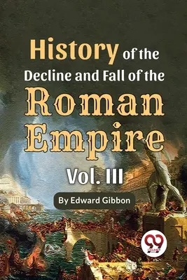 Istoria declinului și căderii Imperiului Roman, vol. 3 - History Of The Decline And Fall Of The Roman Empire Vol-3