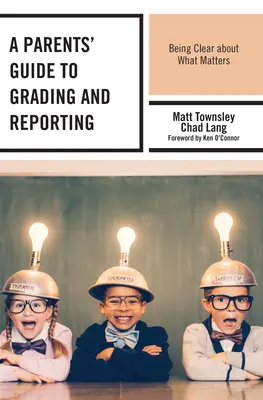 Ghidul părinților pentru evaluare și raportare: A fi clar cu privire la ceea ce contează - A Parents' Guide to Grading and Reporting: Being Clear about What Matters