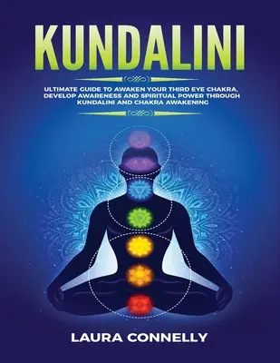 Kundalini: Ghidul suprem pentru trezirea chakrei celui de-al treilea ochi, dezvoltarea conștiinței și a puterii spirituale prin Kundalini și Chakra Awa - Kundalini: Ultimate Guide to Awaken Your Third Eye Chakra, Develop Awareness and Spiritual Power Through Kundalini and Chakra Awa