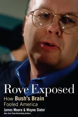 Rove expus: Cum creierul lui Bush a păcălit America - Rove Exposed: How Bush's Brain Fooled America