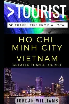 Mai mult decât un turist - Ho Chi Minh City Vietnam: 50 de sfaturi de călătorie de la un localnic - Greater Than a Tourist - Ho Chi Minh City Vietnam: 50 Travel Tips from a Local