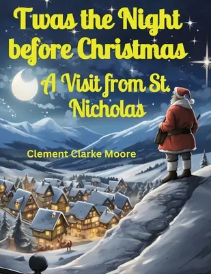 A fost noaptea dinaintea Crăciunului: O vizită de la Sfântul Nicolae - Twas the Night before Christmas: A Visit from St. Nicholas
