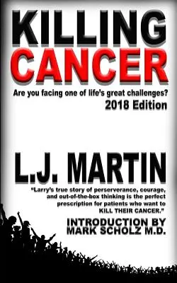 Killing Cancer: Călătoria unui om pe traseul cancerului...: Ediția 2018 - Killing Cancer: One Man's Journey Down the Cancer Trail...: 2018 Edition