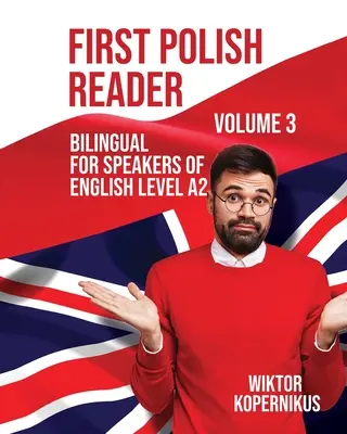 First Polish Reader Volume 3: Bilingv pentru vorbitori de engleză Nivelul A2 - First Polish Reader Volume 3: Bilingual for Speakers of English Level A2