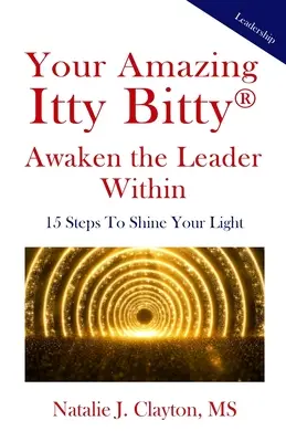 Cartea Your Amazing Itty Bitty(R) Awaken the Leader Within: 15 Steps To Shine Your Light - Your Amazing Itty Bitty(R) Awaken the Leader Within Book: 15 Steps To Shine Your Light