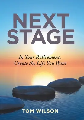 Etapa următoare: În timpul pensionării, creați-vă viața pe care o doriți - Next Stage: In Your Retirement, Create the Life You Want