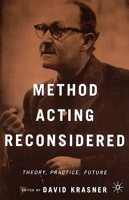 Reconsiderarea metodei actoricești: Teorie, practică, viitor - Method Acting Reconsidered: Theory, Practice, Future