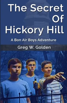 Secretul dealului Hickory: O aventură Bon Air Boys - The Secret Of Hickory Hill: A Bon Air Boys Adventure