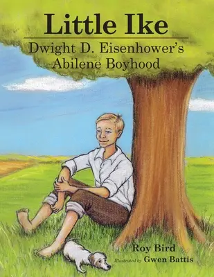 Micul Ike: Copilăria din Abilene a lui Dwight D. Eisenhower - Little Ike: Dwight D. Eisenhower's Abilene Boyhood