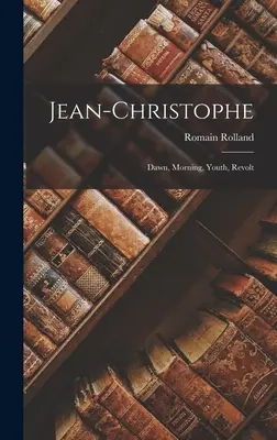 Jean-Christophe: Zori, Dimineață, Tinerețe, Revoltă - Jean-christophe: Dawn, Morning, Youth, Revolt