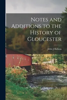 Note și adăugiri la istoria orașului Gloucester - Notes and Additions to the History of Gloucester