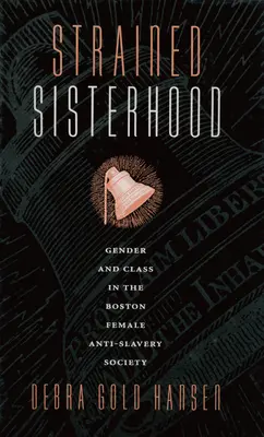 Strained Sisterhood: Gen și clasă în Societatea feminină anti-sclavie din Boston - Strained Sisterhood: Gender and Class in the Boston Female Anti-Slavery Society