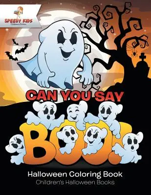 Can You Say Boo! Halloween Coloring Book Cărți de Halloween pentru copii - Can You Say Boo! Halloween Coloring Book Children's Halloween Books