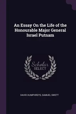 Un eseu despre viața onorabilului general-maior Israel Putnam - An Essay On the Life of the Honourable Major General Israel Putnam