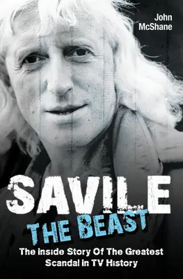 Savile - Bestia: Povestea din interior a celui mai mare scandal din istoria televiziunii - Savile - The Beast: The Inside Story of the Greatest Scandal in TV History