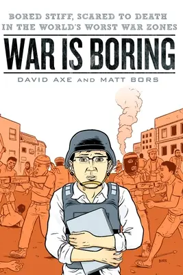 War is Boring: Bored Stiff, Scared to Death în cele mai rele zone de război din lume - War is Boring: Bored Stiff, Scared to Death in the World's Worst War Zones