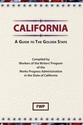 California: A Guide To The Golden State (Federal Writers' Project (Fwp))