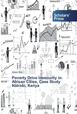 Sărăcia conduce la insecuritate în orașele africane, studiu de caz Nairobi, Kenya - Poverty Drive Insecurity in African Cities, Case Study Nairobi, Kenya