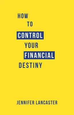 Cum să vă controlați destinul financiar - How to Control Your Financial Destiny